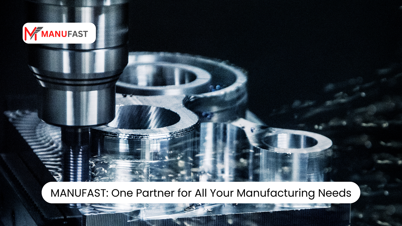 MANUFAST: One Partner for All Your Manufacturing Needs