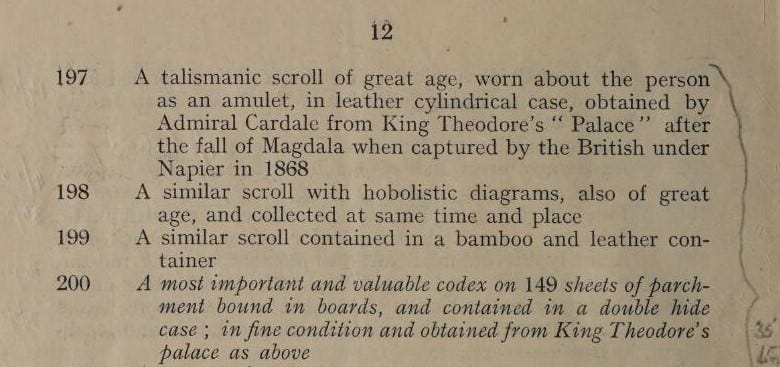 Section from a page of an auction sales catalogue giving the source of the items as King Theodore’s Palace. The final entry reads “200 A most important and valuable codex on 149 sheets of parchment bound in boards, and contained in a double case ; in fine condition and obtained from King Theodore’s palace as above”