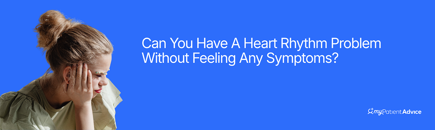 Can You Have A Heart Rhythm Problem Without Feeling Any Symptoms?
