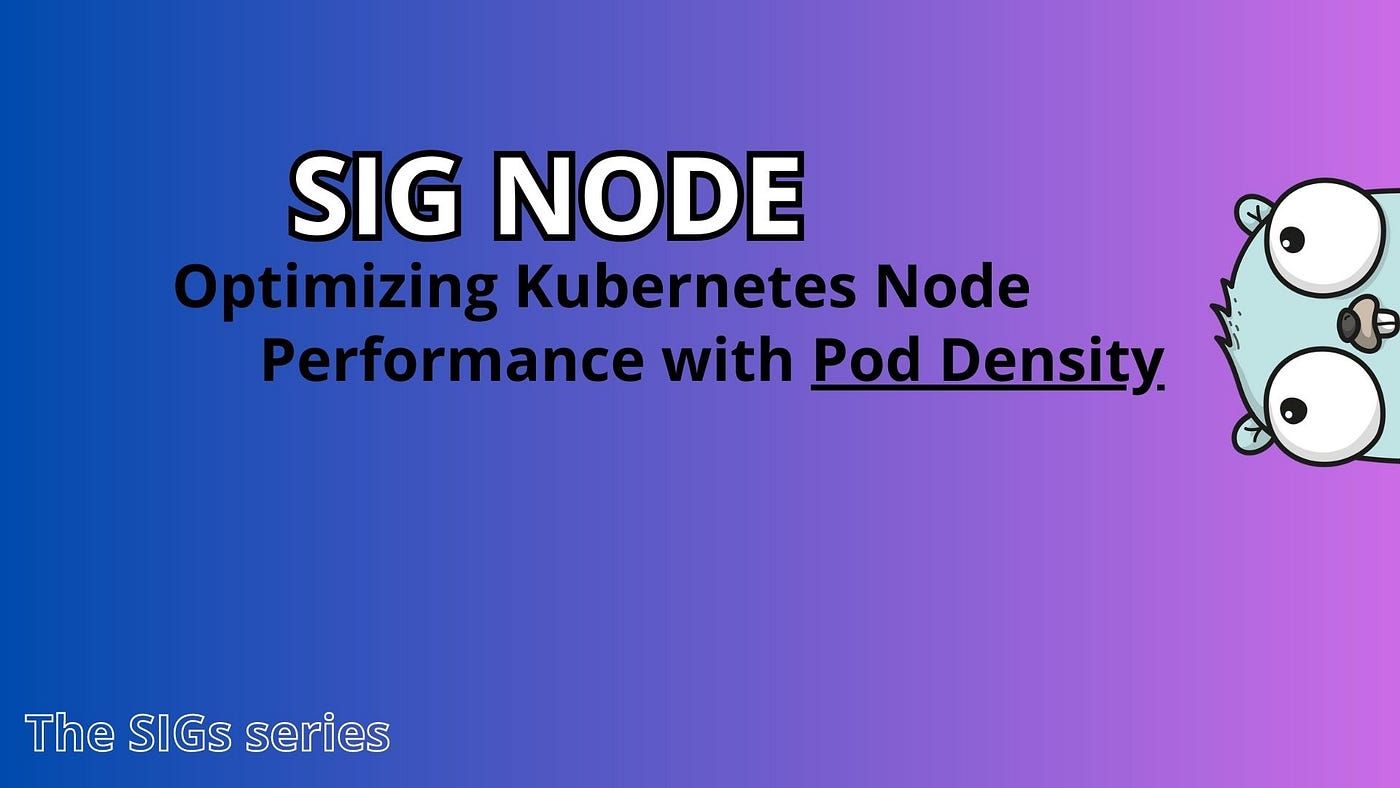 SIG Node — Optimizing Kubernetes Node Performance with Pod Density | by  Valentin Marlier | Medium
