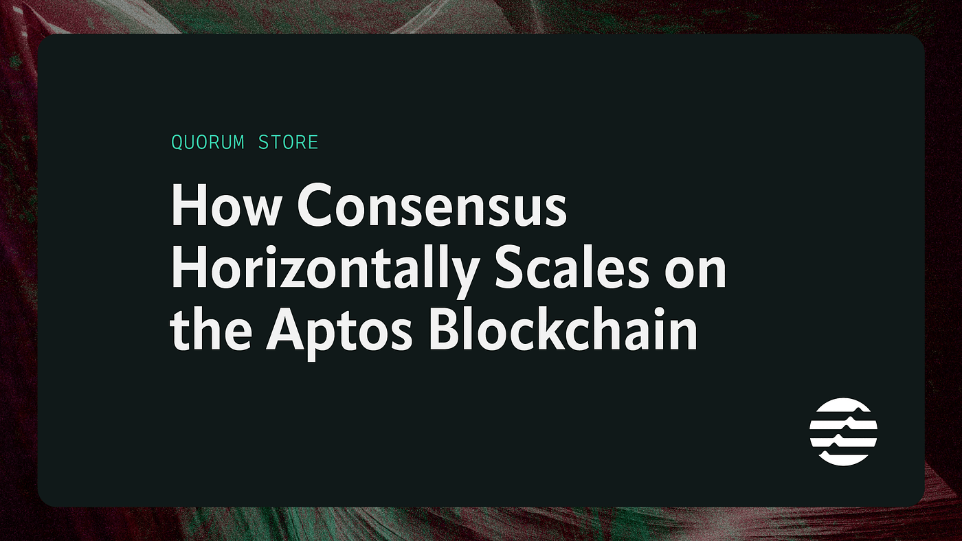 Quorum Store: How Consensus Horizontally Scales on the Aptos Blockchain |  by Aptos Labs | Aptos Labs | Medium