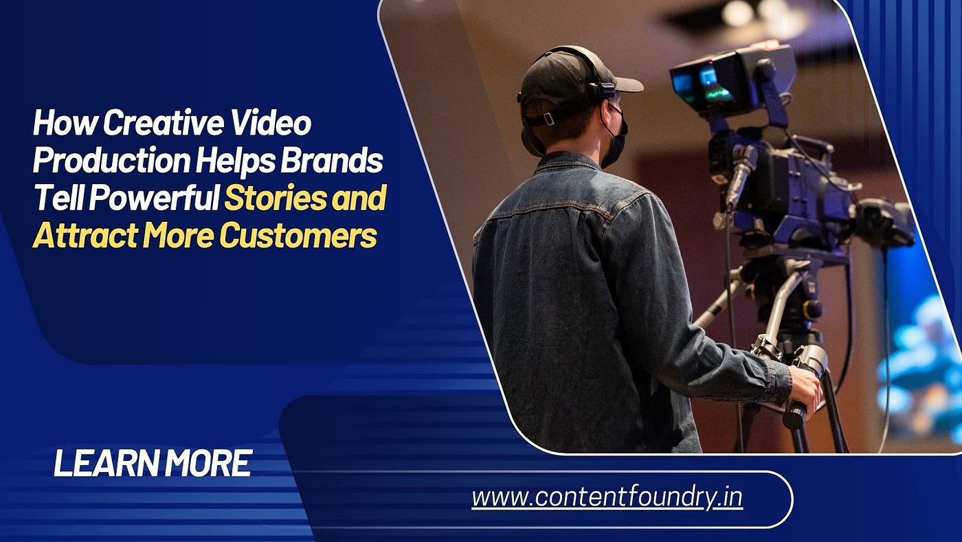 How Creative Video Production Helps Brands Tell Powerful Stories and Attract More Customers