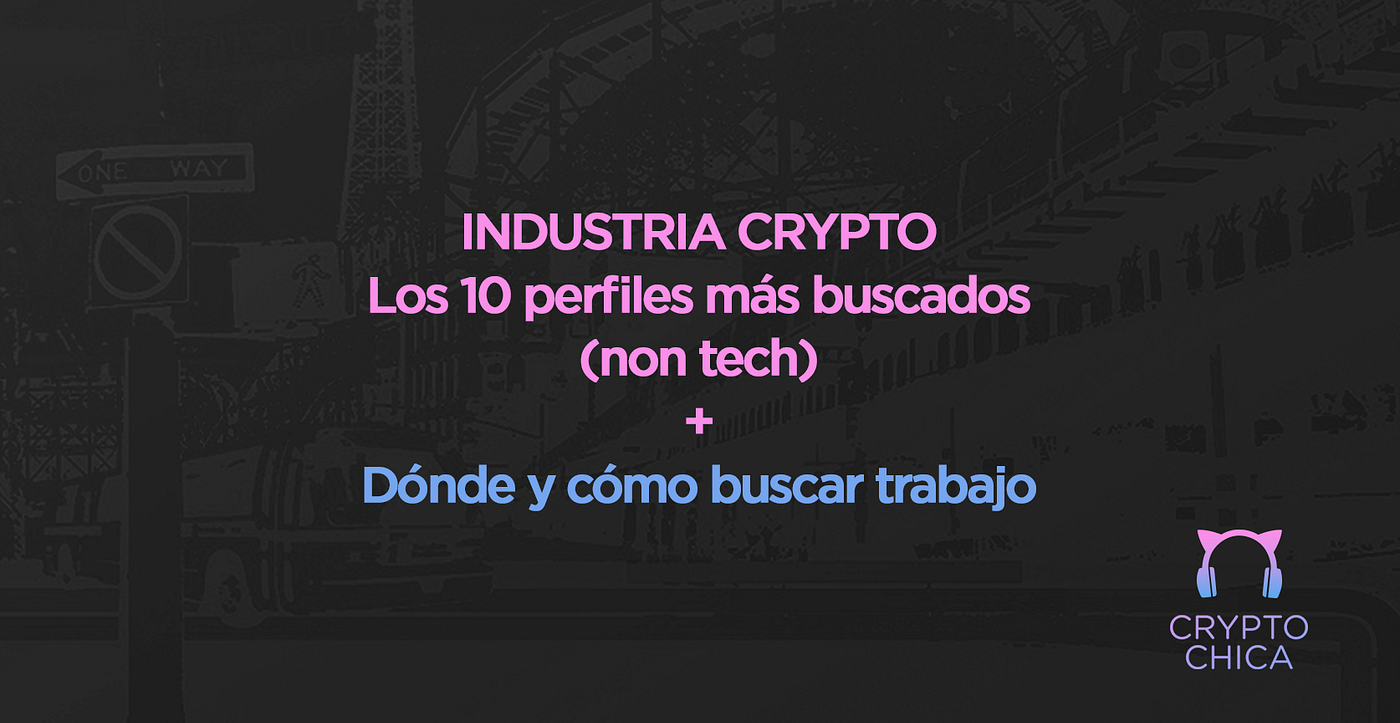 Industria Crypto: Los 10 perfiles más buscados (non tech) + dónde y cómo  buscar trabajo | by CryptoChica | Medium