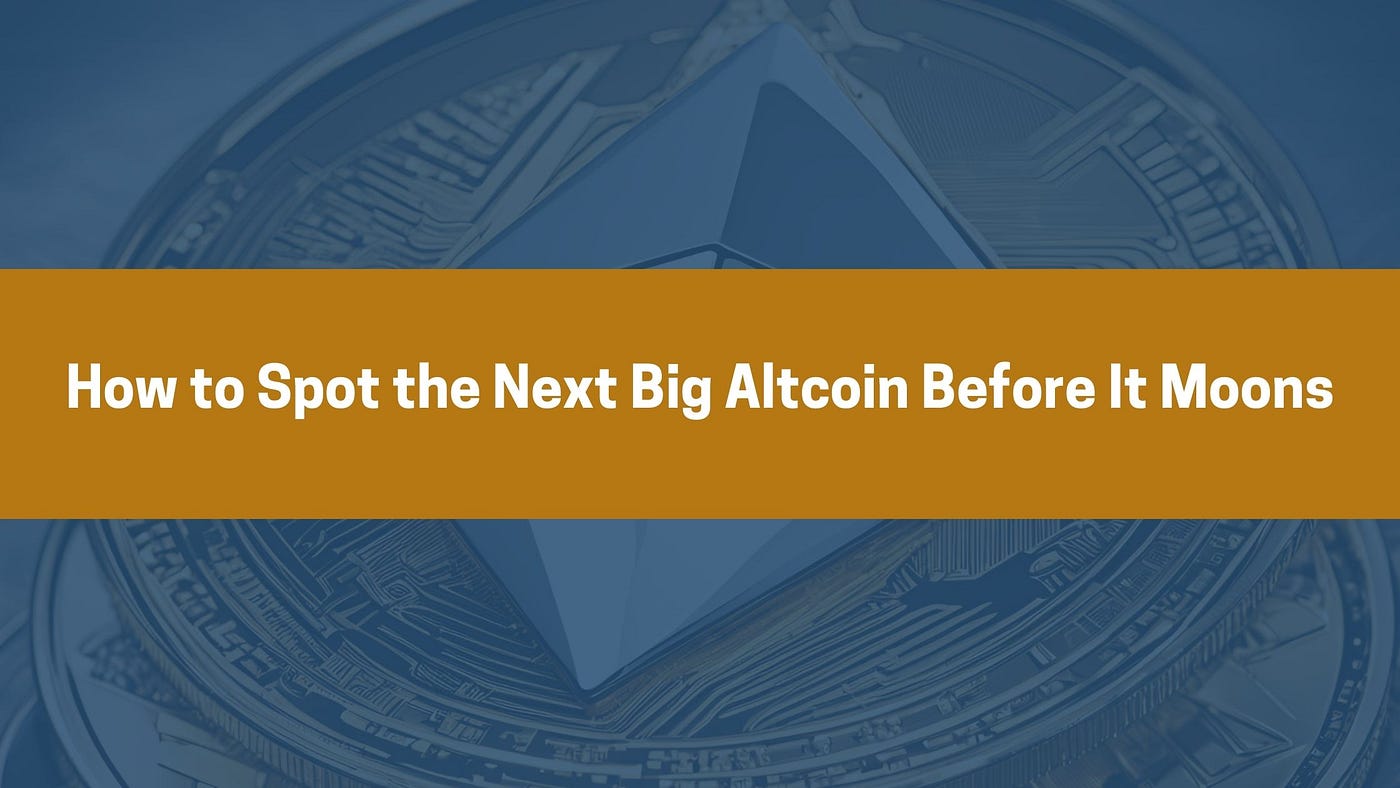 How to Spot the Next Big Altcoin Before It Moons