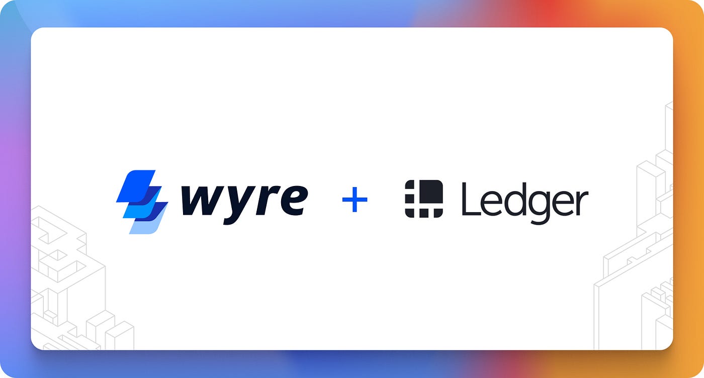 Wyre and Ledger join forces, making it easy to buy crypto safely. | by Wyre  | Wyre Blog