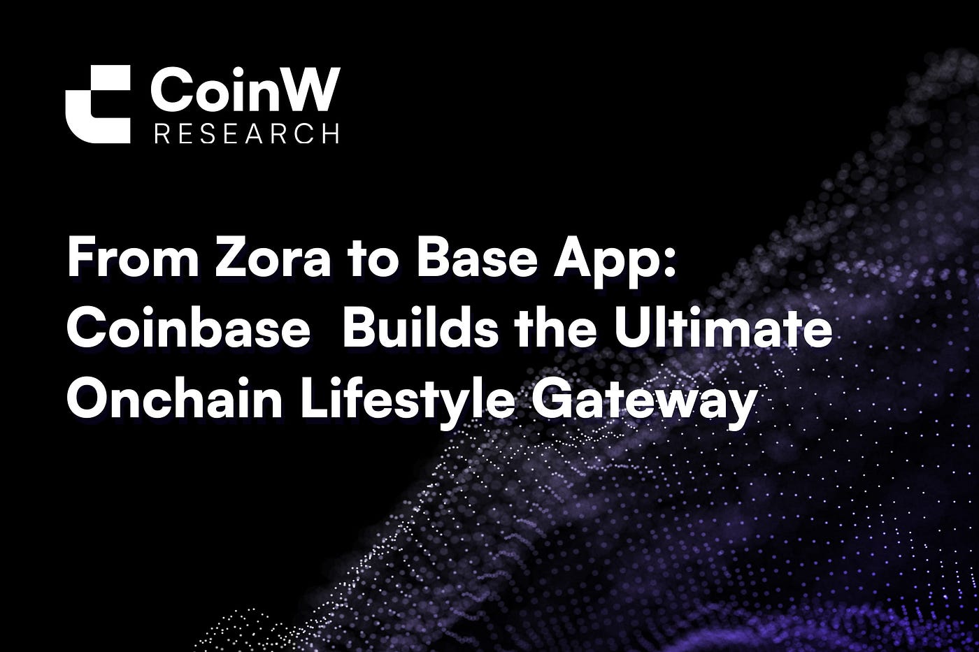 From Zora to Base App： Coinbase Builds the Ultimate Onchain Lifestyle  Gateway | by CoinW Exchange | Medium
