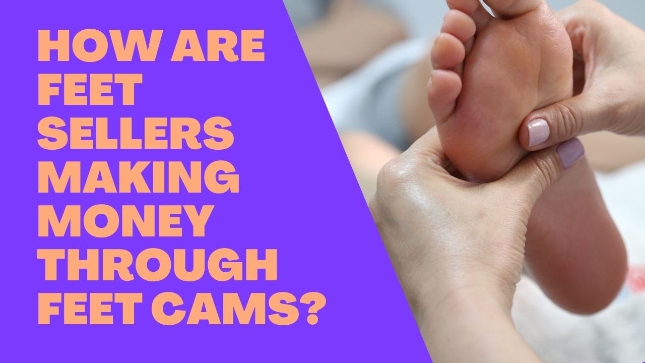 What is FeetCam and How Feet Sellers Make Money through Feet Cams? | by V+  OnlyFans Guide | betterOnlyfans | Medium