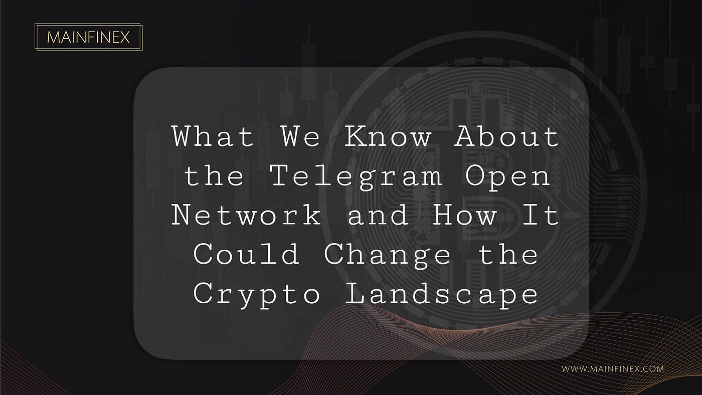 What We Know About the Telegram Open Network and How It Could Change the  Crypto Landscape | by Mainfinex | Medium