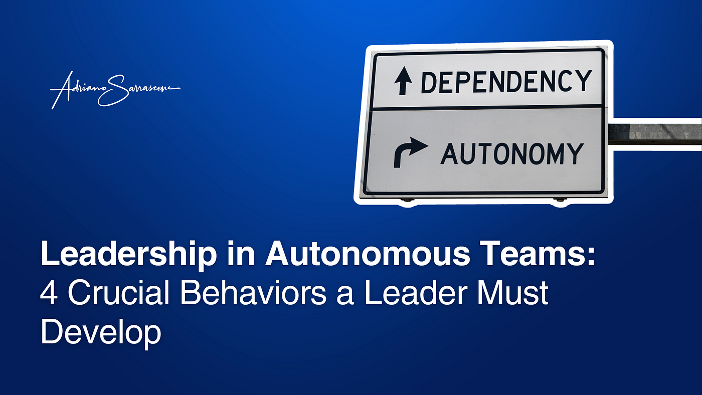 Leadership in Autonomous Teams: 4 Crucial Behaviors a Leader Must Develop