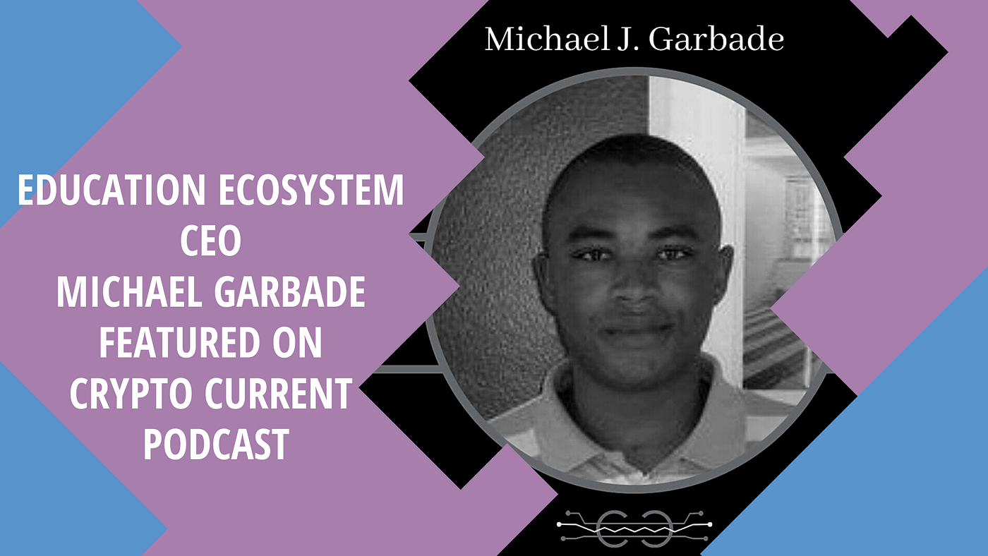 Education Ecosystem CEO Michael Garbade Featured on Crypto Current Podcast  | by Education Ecosystem (LEDU) | Medium