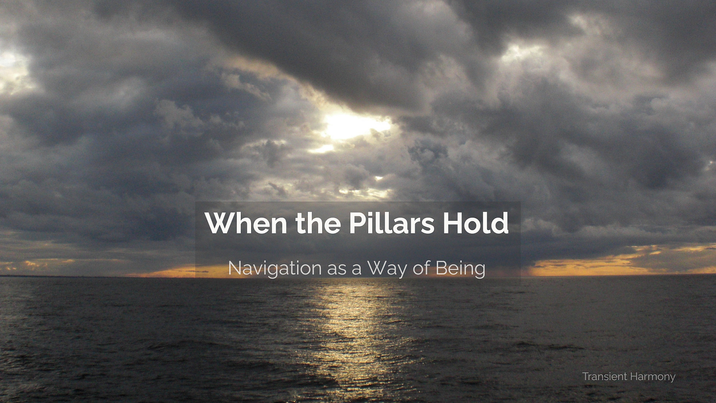 When the Pillars Hold: Navigation as a Way of Being