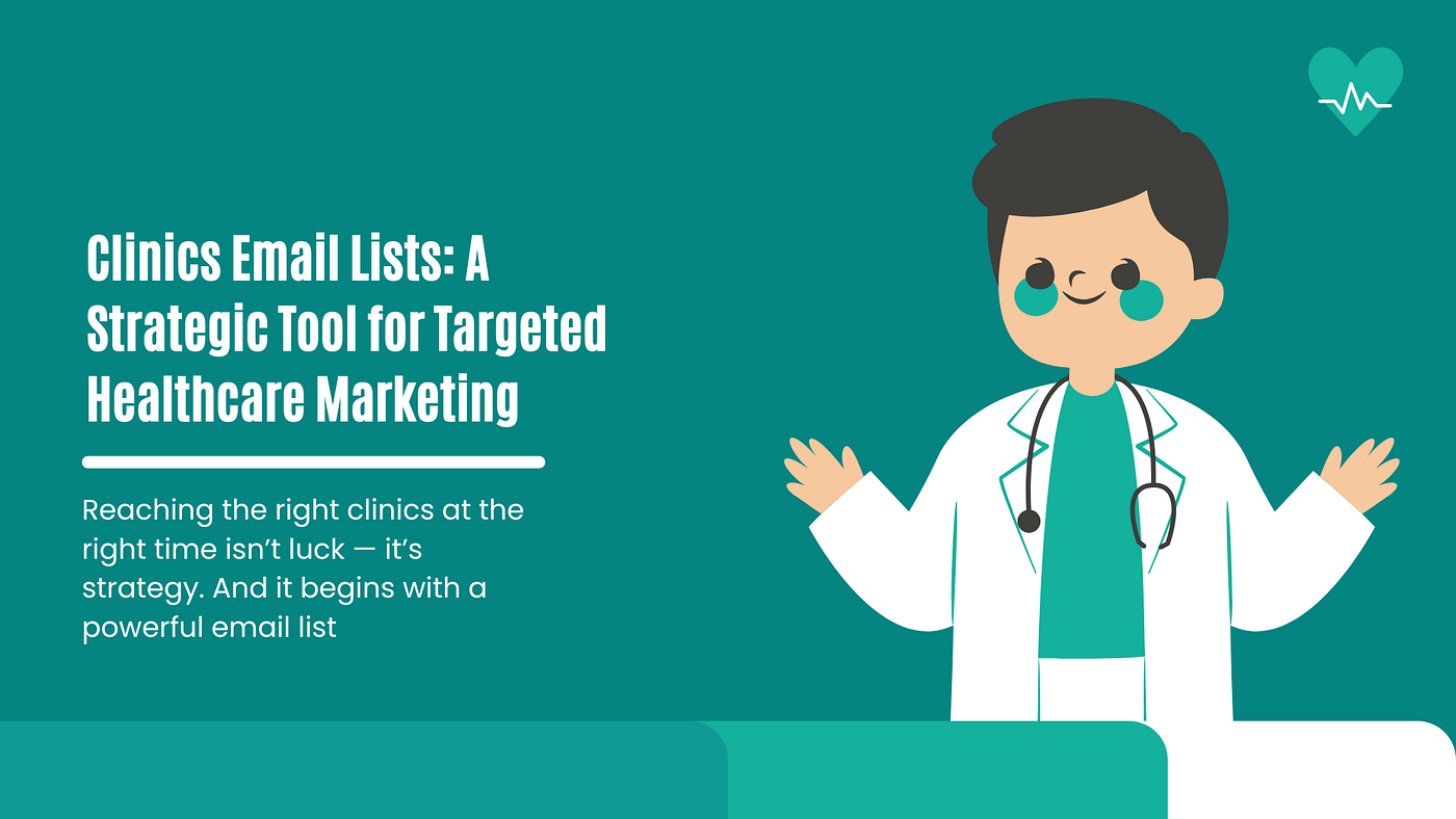Clinics Email Lists: A Strategic Tool for Targeted Healthcare Marketing