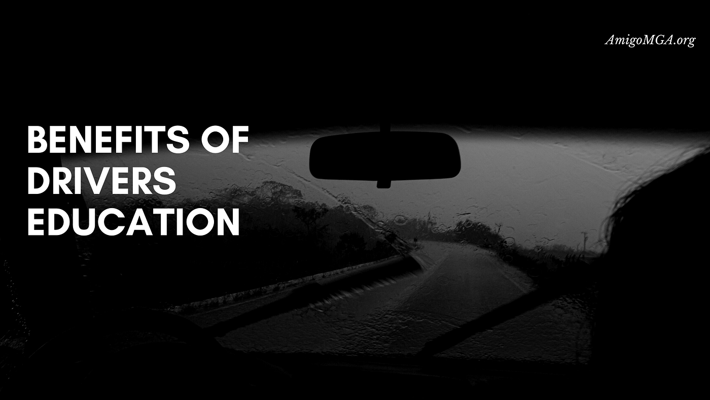 Benefits of Drivers Education | Amigo MGA