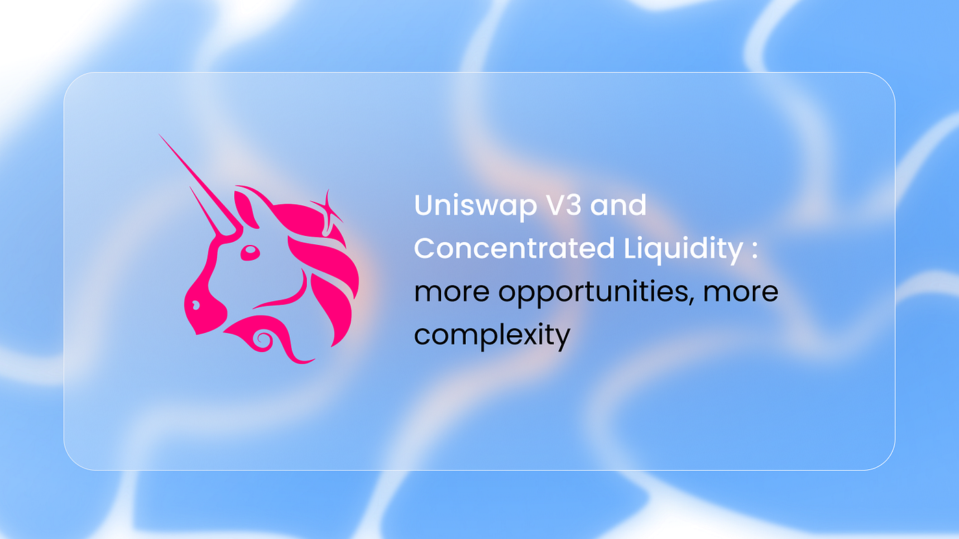 Uniswap V3 and Concentrated Liquidity: more opportunities, but more  complexity 🦄 | by Lobster 🦞 | Medium