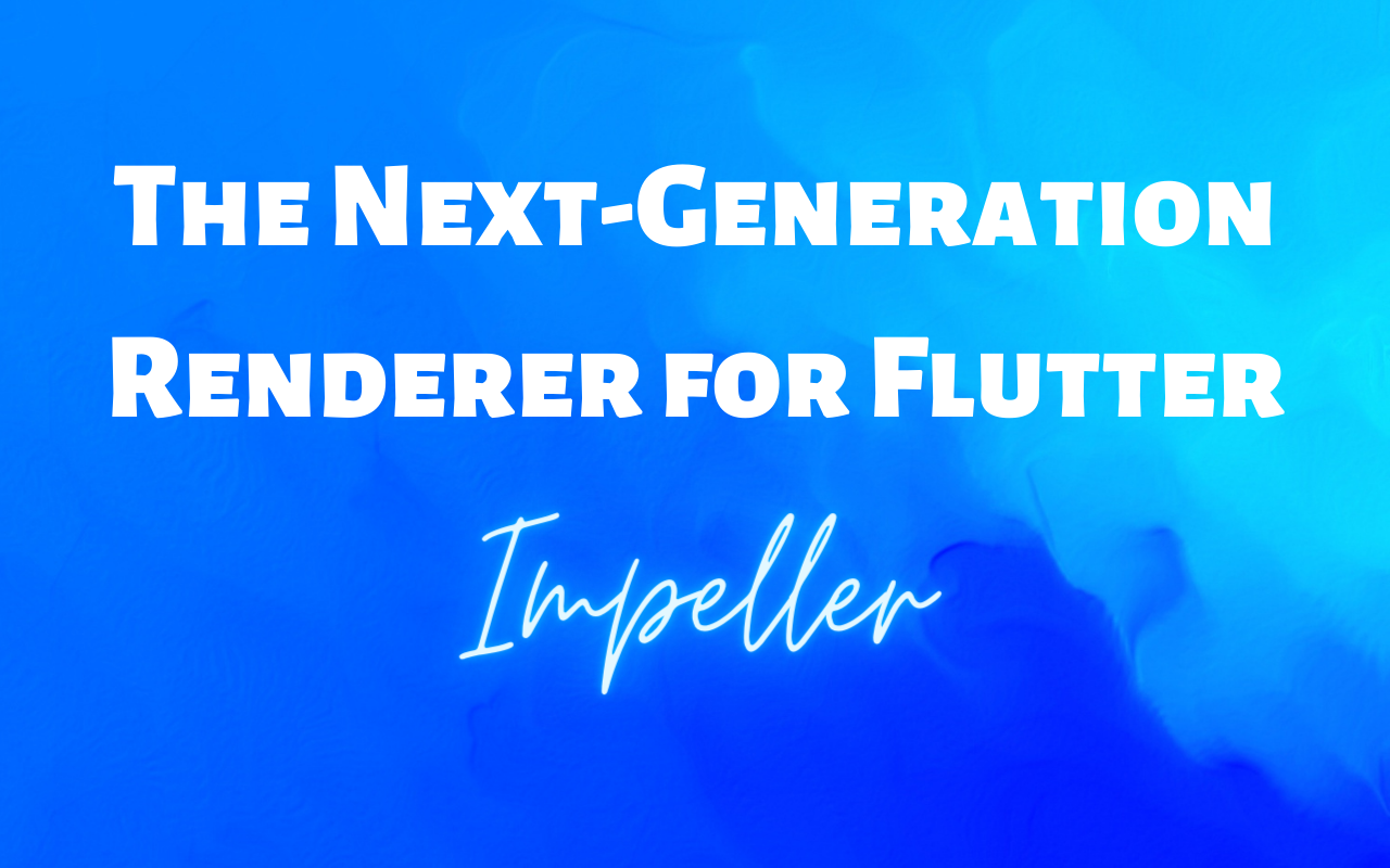 Impeller: The Next-Generation Renderer for Flutter 💙 | by Akansha Jain |  Medium