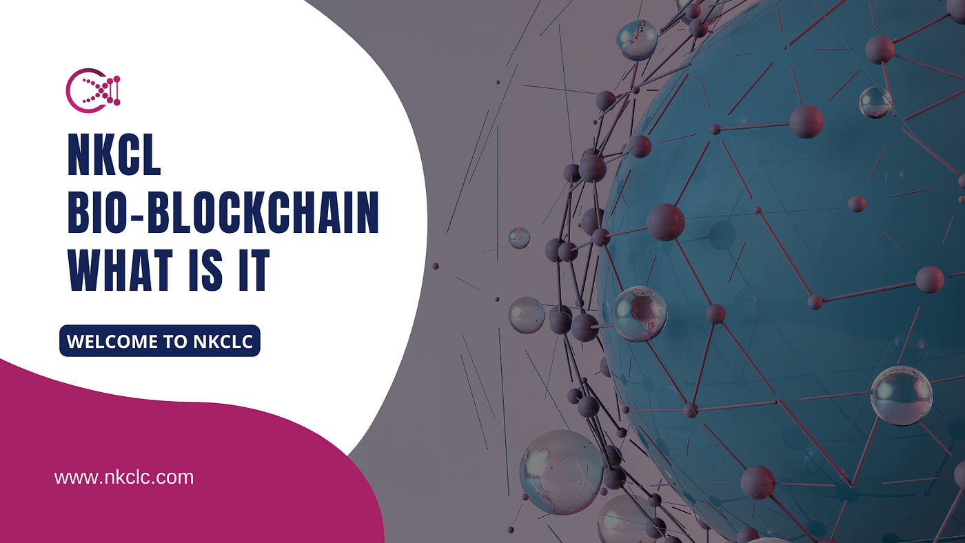 NKCL Bio-Blockchain What Is It. Greetings everyone. Welcome to NKCLC 😊 |  by NKCL Classic | Medium