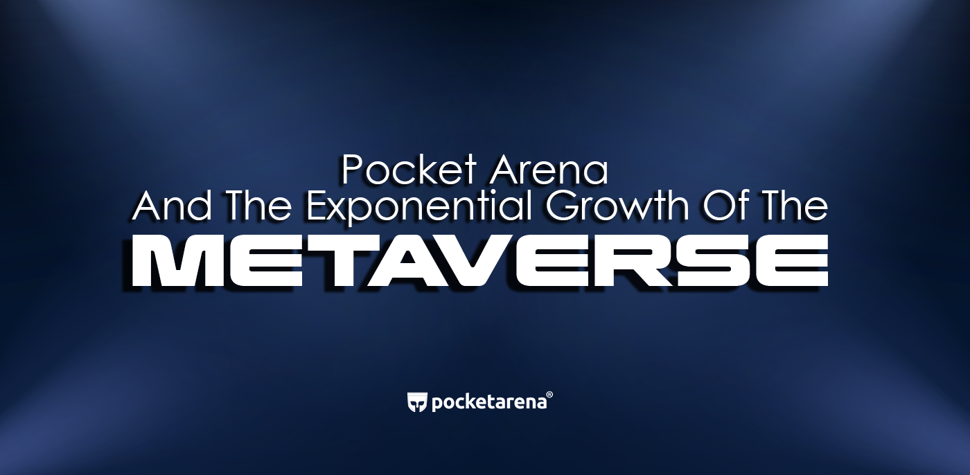 Pocket Arena - a Driving Force in the Estimated Exponential Growth of  Metaverse