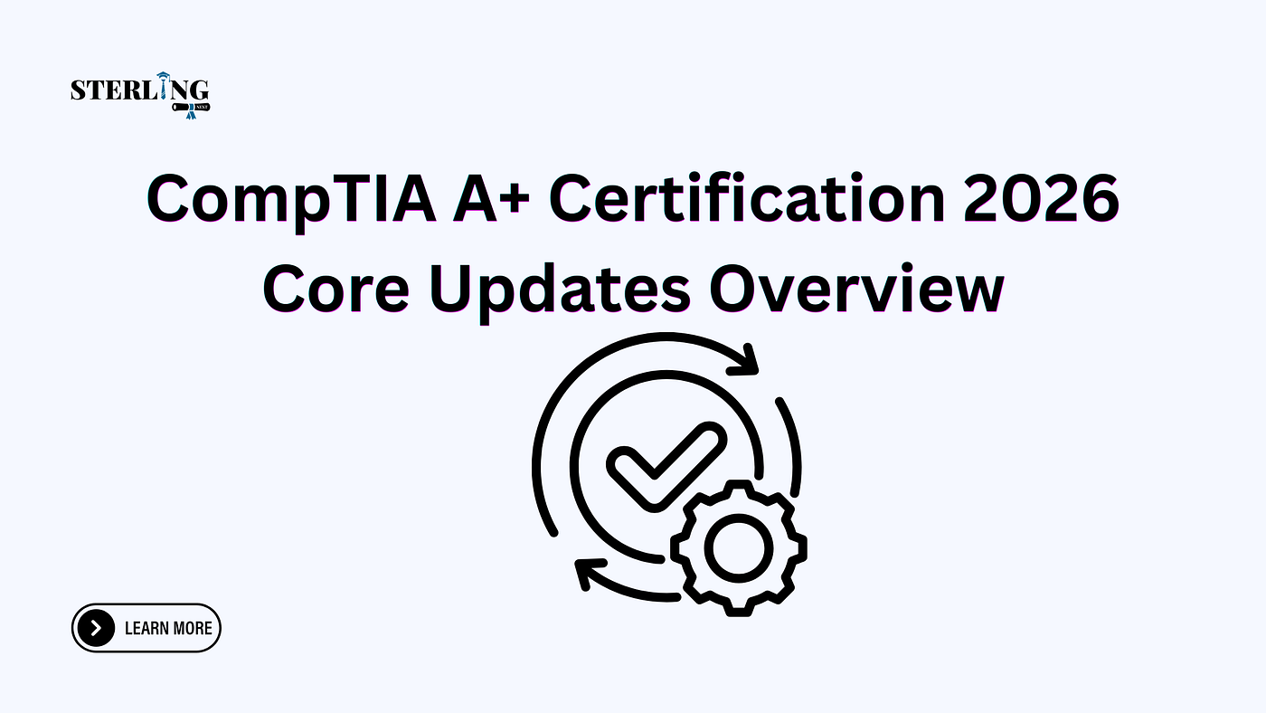 CompTIA A+ Certification 2026 Updates: What Has Changed in Core 1 and Core 2