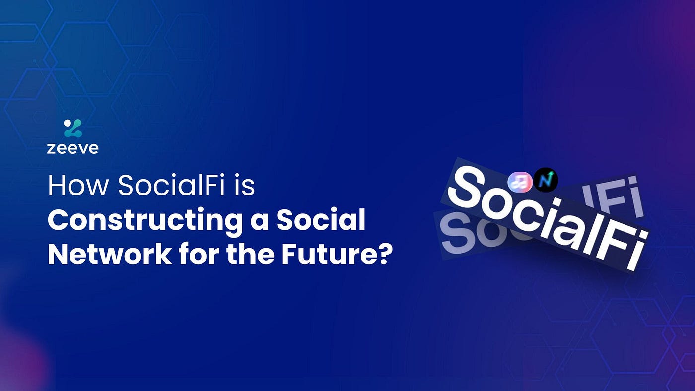 How SocialFi is Constructing a Social Network for the Future? | by Zeeve |  Zeeve News | Medium