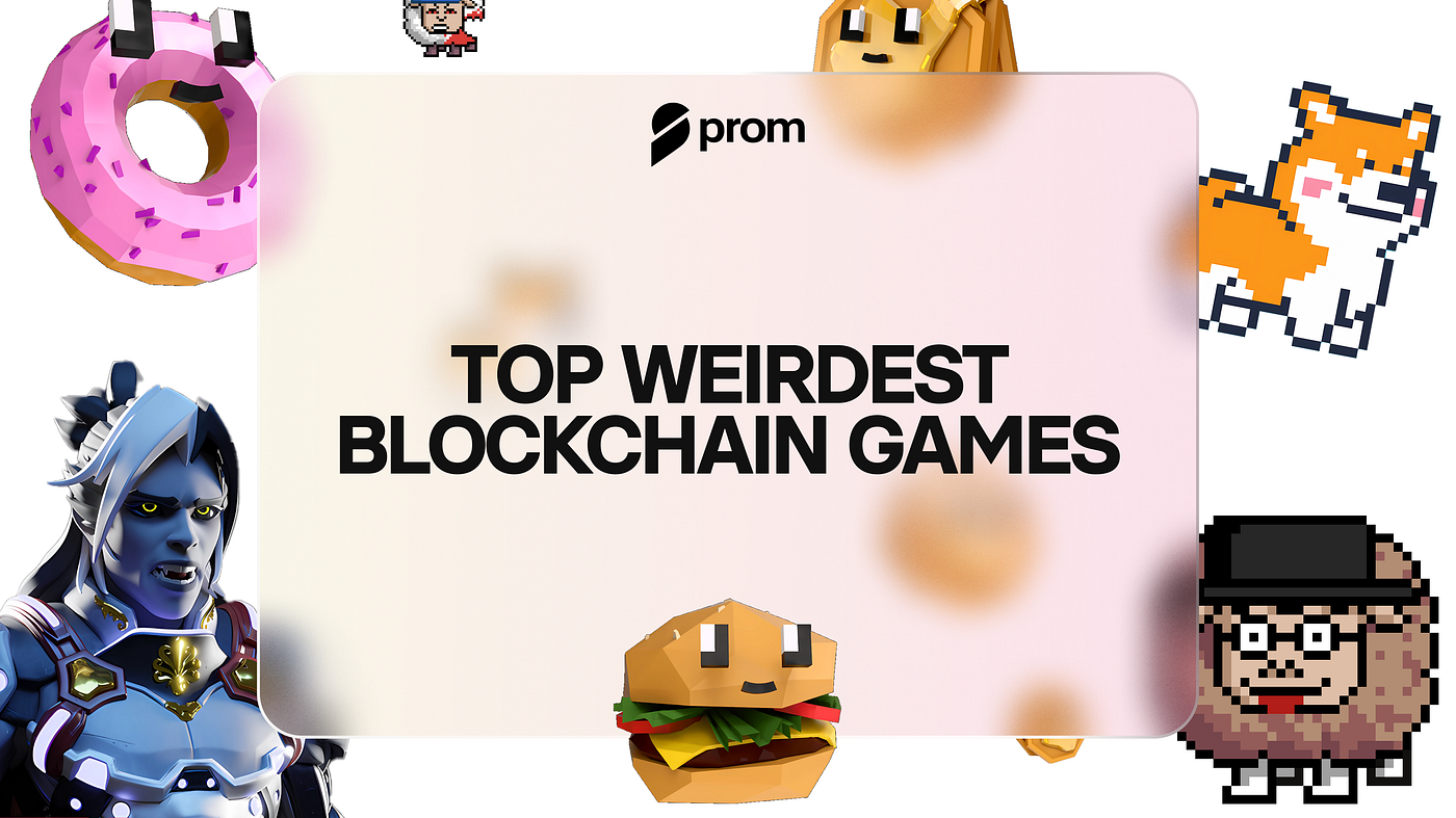 Top Weirdest Blockchain Games. Hey there, Prom fam! Spring is in the… | by  Prom | Medium