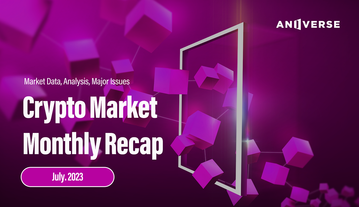 Cryptocurrency Market Monthly Recap_July 2023 | by ANIVERSE | ANIVERSE |  Medium