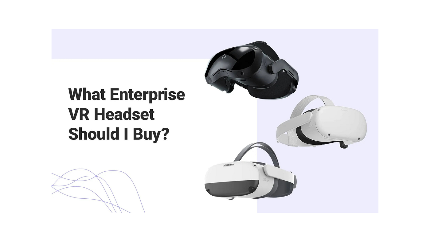 How to Choose the Right VR Headset for Business