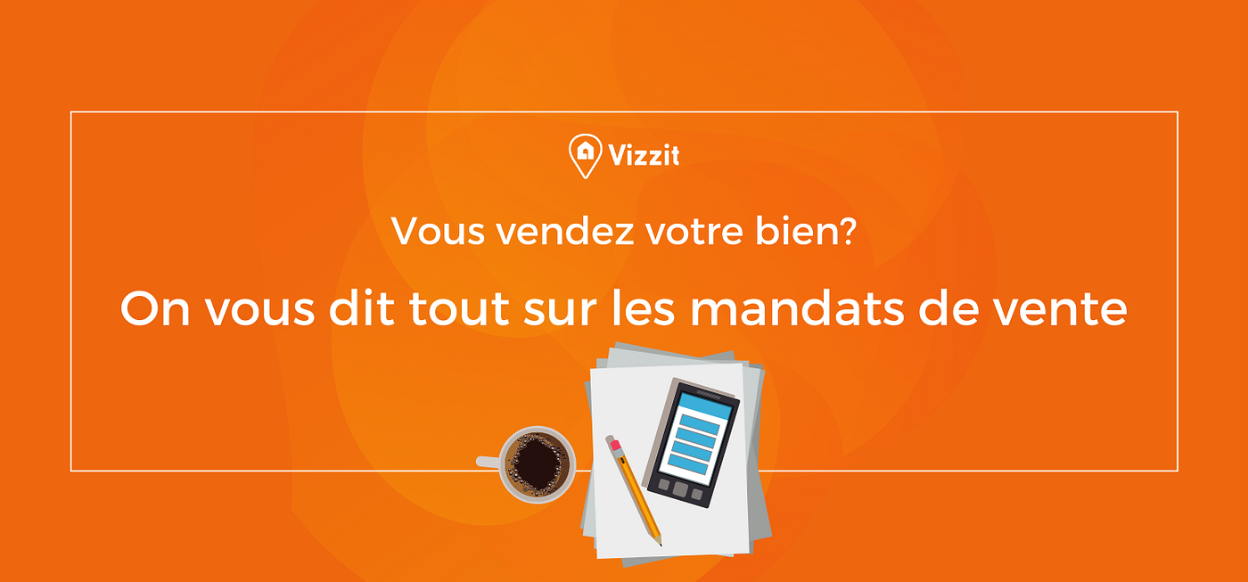 Vous vendez votre bien ? On vous dit tout sur les mandats de vente !