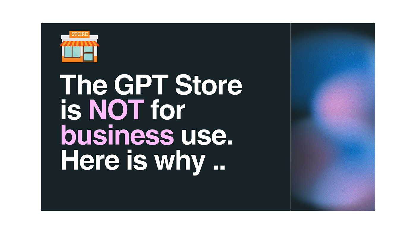 The GPT Store is NOT for business use. Here is why .. | by Alden 