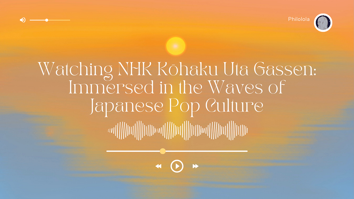 Watching NHK Kōhaku Uta Gassen: Immersed in the Waves of Japanese Pop Culture