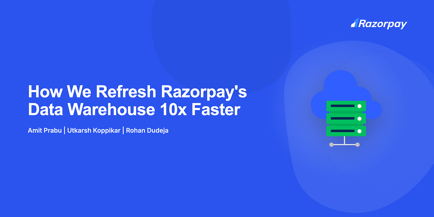 How We Refresh Razorpay's Data Warehouse 10x Faster with Graphs and Indexes