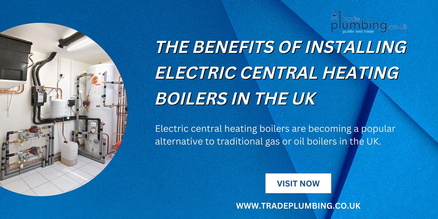The Benefits of Installing Electric Central Heating Boilers in the UK -  Trade Plumbing - Medium