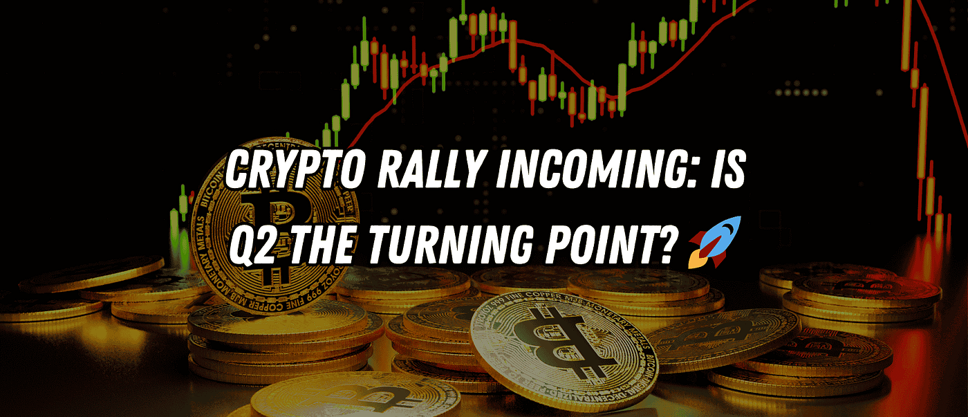 Crypto Rally Incoming: Is Q2 the Turning Point? 🚀 | by Blend Visions |  Coinmonks | Medium
