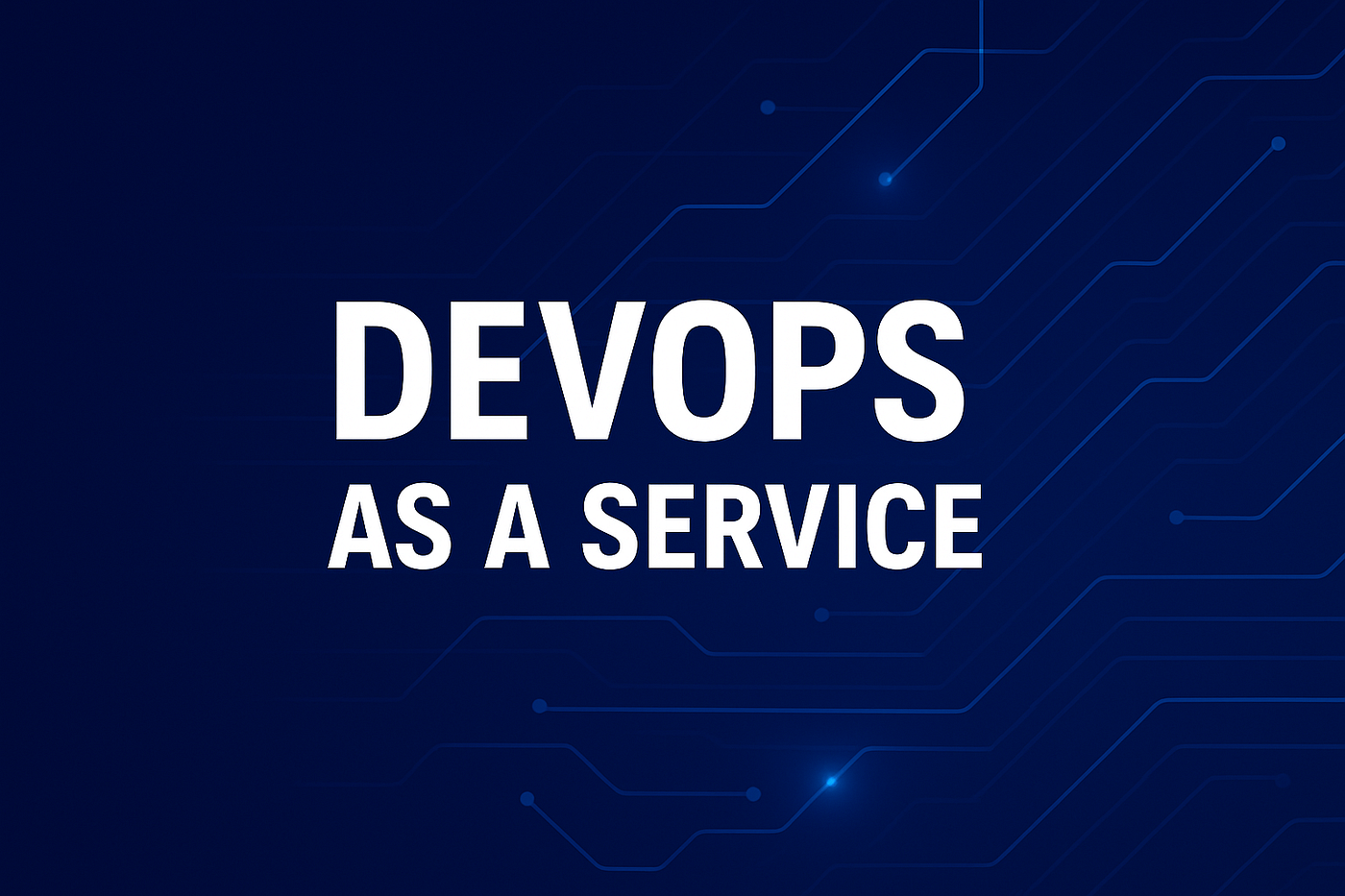 Beyond Tools and Pipelines: Why DevOps as a Service Is Reshaping Modern IT Teams