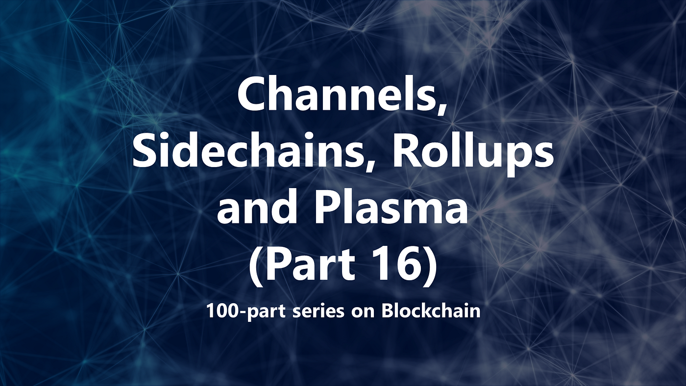Layer 2 Blockchain scaling solutions: Channels, Sidechains, Rollups and  Plasma (Part 16) | by Techskill Brew | Blockchain 101 by Techskill Brew |  Medium