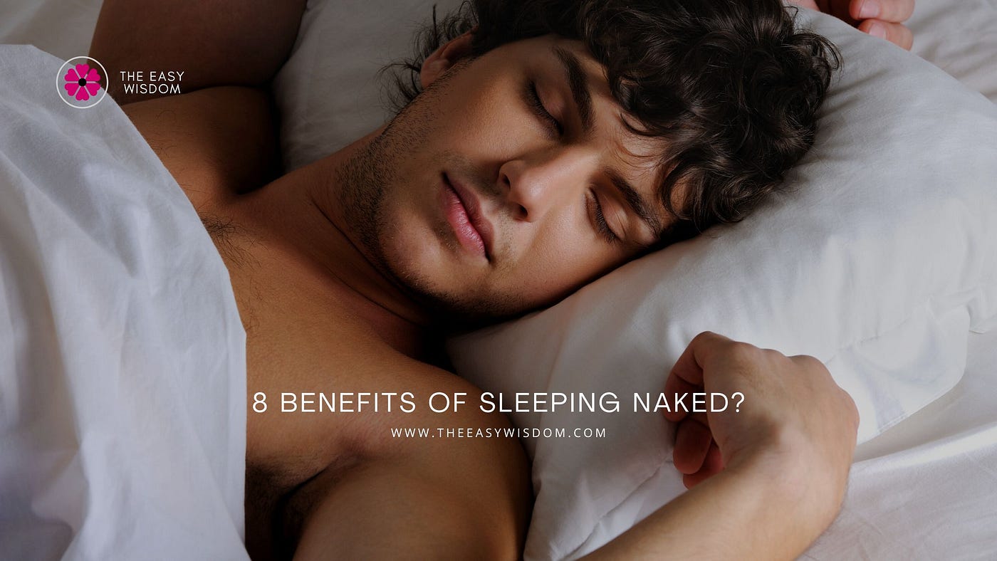 8 Advantages of Sleeping Naked?. Description: Should you ditch those…, by  The Easy Wisdom Media