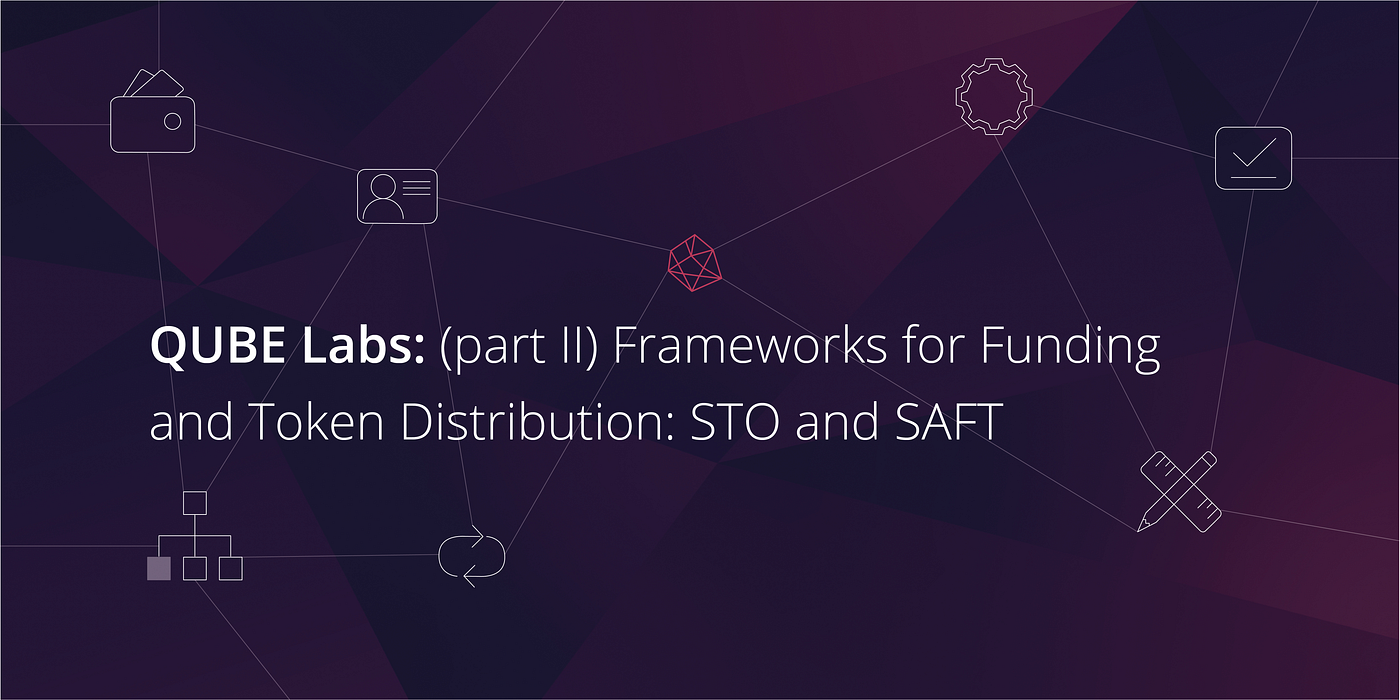 Frameworks for Funding and Token Distribution — Part 2: STO and SAFT | by  a-Qube | a-Qube | Medium