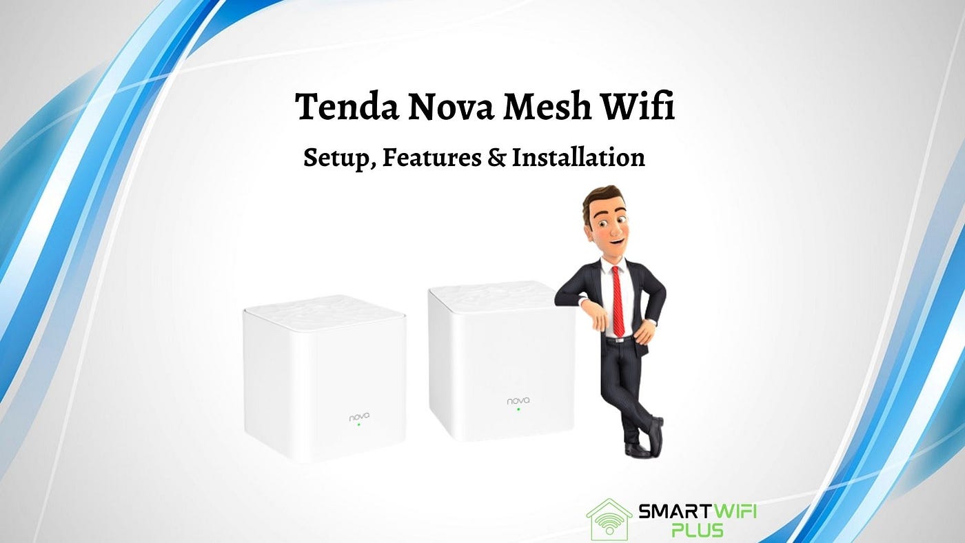 Tenda Nova Mesh Wifi Setup. Modern life changes unbelievably…, by Smart  Wifi Plus