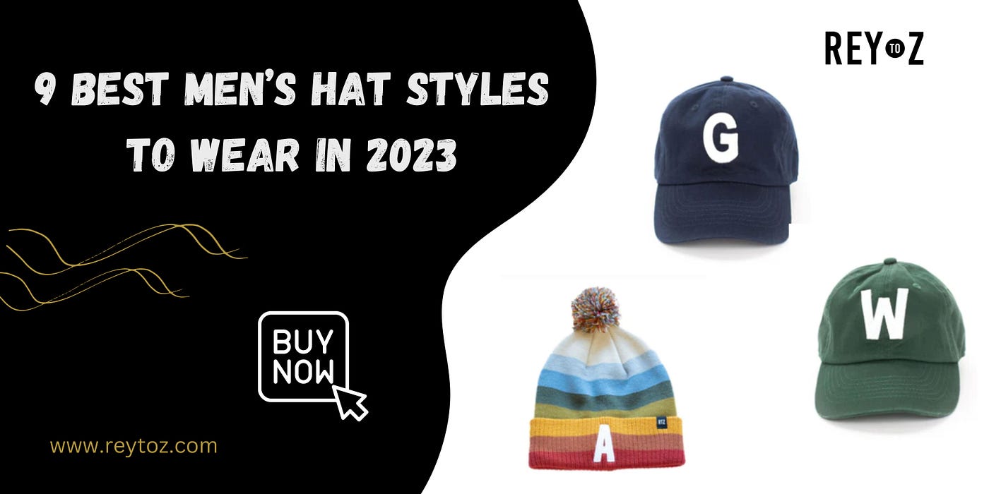 9 Best Men's Hat Styles to Wear in 2023, by Rey to Z