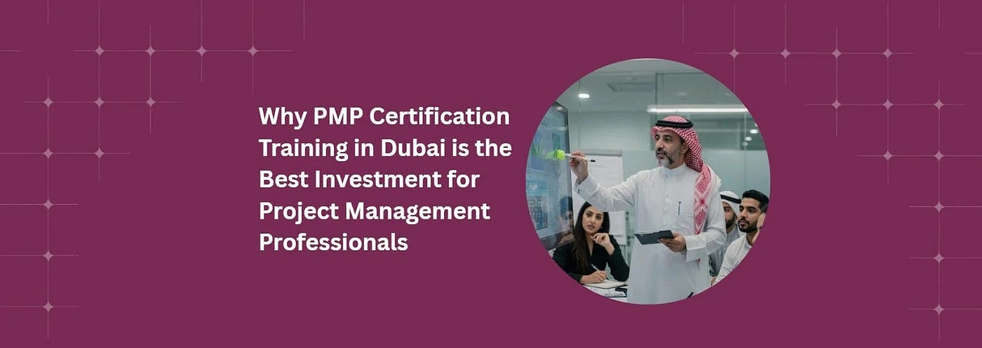 Why PMP Certification Training in Dubai is the Best Investment for Project Management Professionals