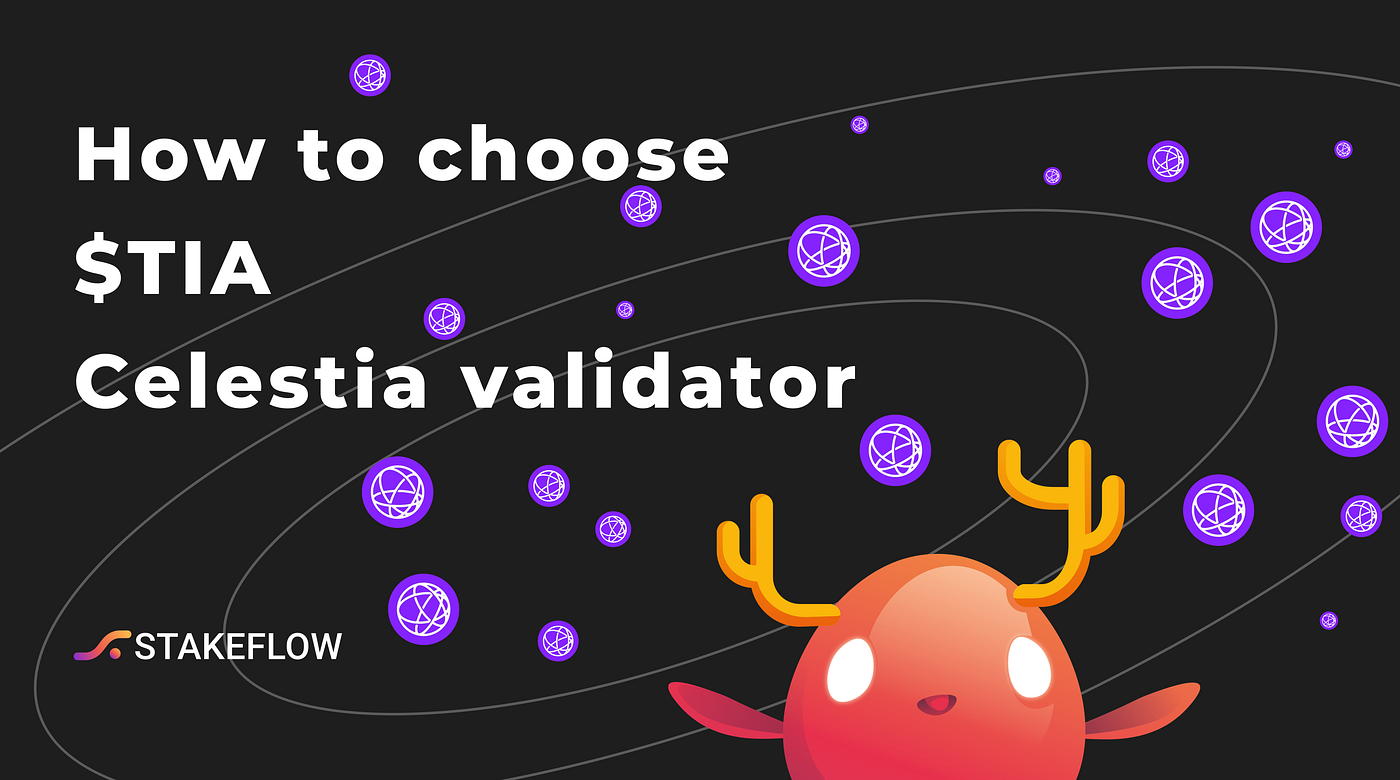 How to choose your $TIA Celestia validator | by Stakeflow | Stakeflow