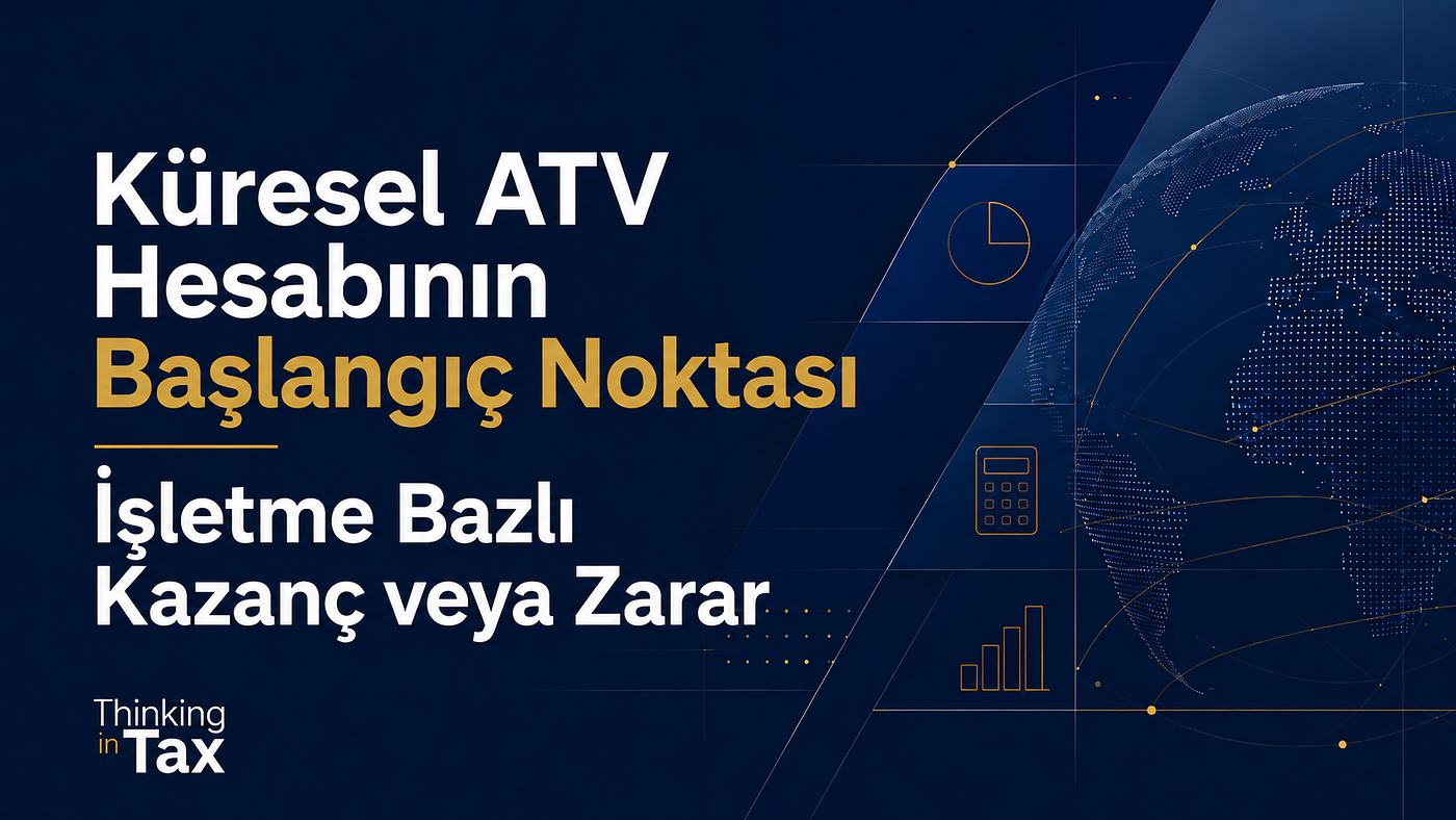 Küresel ATV Hesabının Başlangıç Noktası: İşletme Bazlı Kazanç veya Zarar
