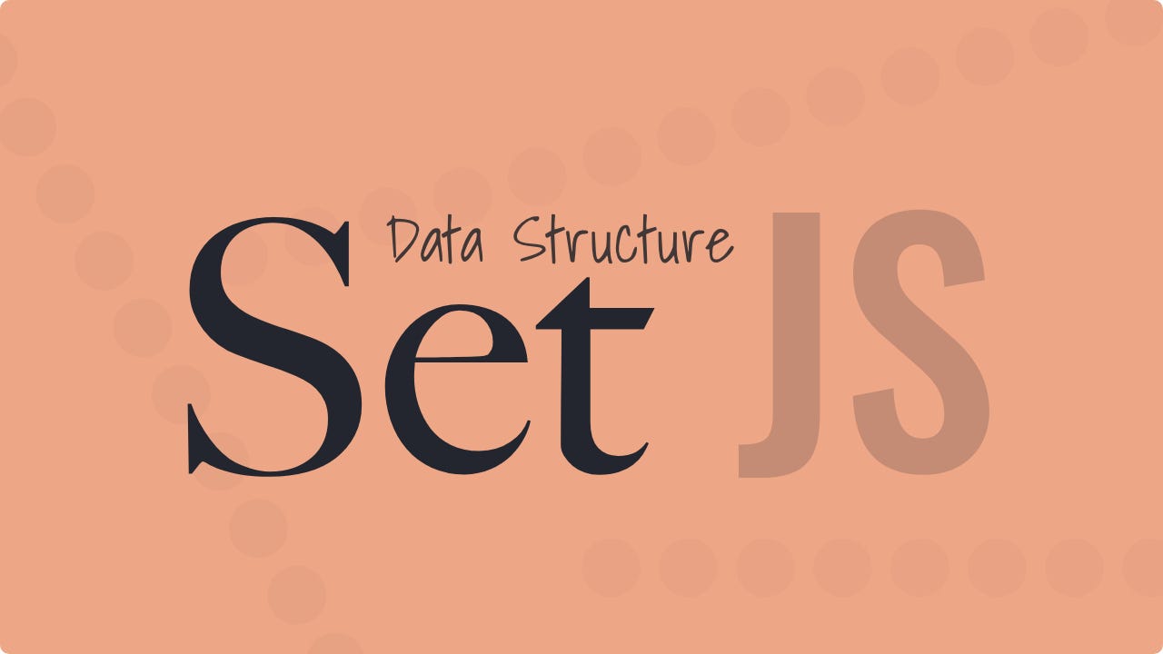 An Introduction to the Set Data Structure in JavaScript | by Elson Correia  | Before Semicolon | Medium