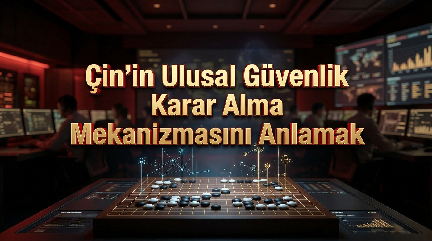 Çin’in Ulusal Güvenlik Karar Alma Mekanizmasını Anlamak