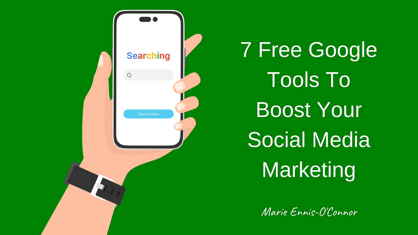 7 Free Google Tools To Boost Your Social Media Marketing | by Marie  Ennis-O'Connor | Medium
