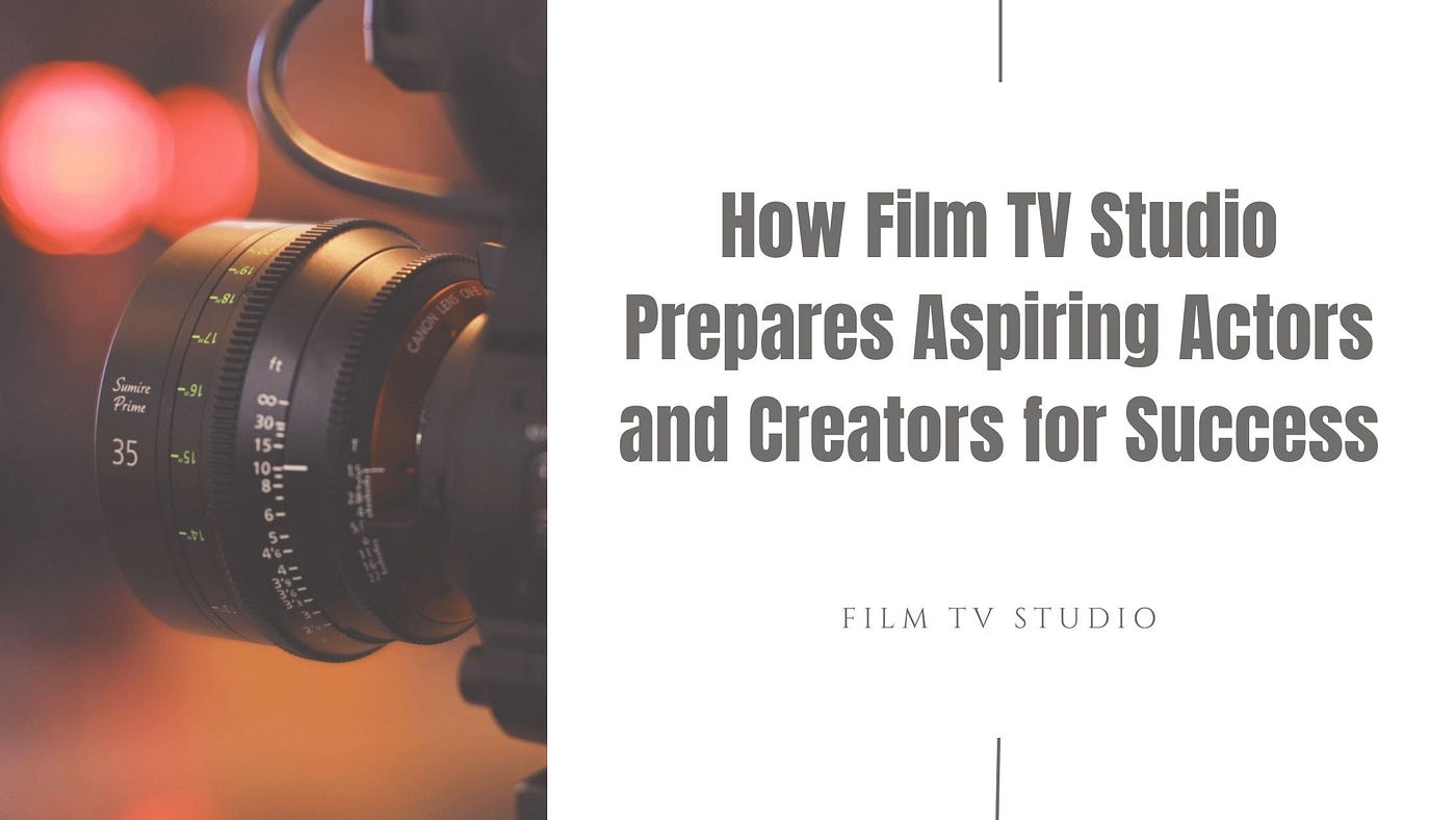 How Film TV Studio Prepares Aspiring Actors and Creators for Success