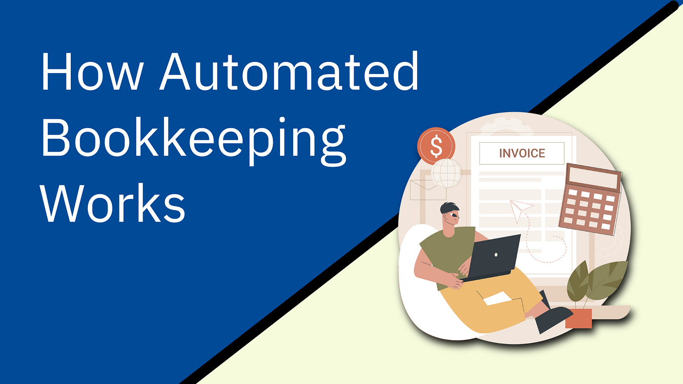 Say Goodbye to Manual Tasks: How Automated Bookkeeping Works