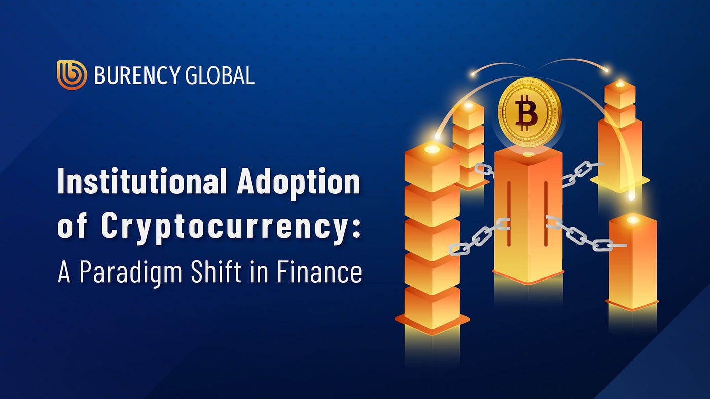 Institutional Adoption of Cryptocurrency: A Paradigm Shift in Finance | by  Burency Global | Medium