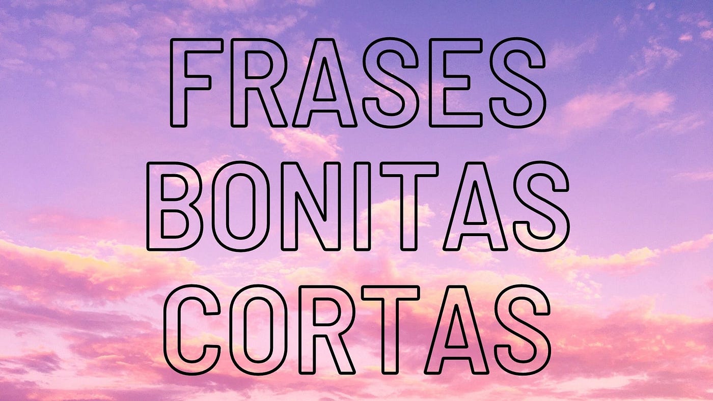 47 Frases Bonitas Cortas con Imágenes | FrasesDeVida