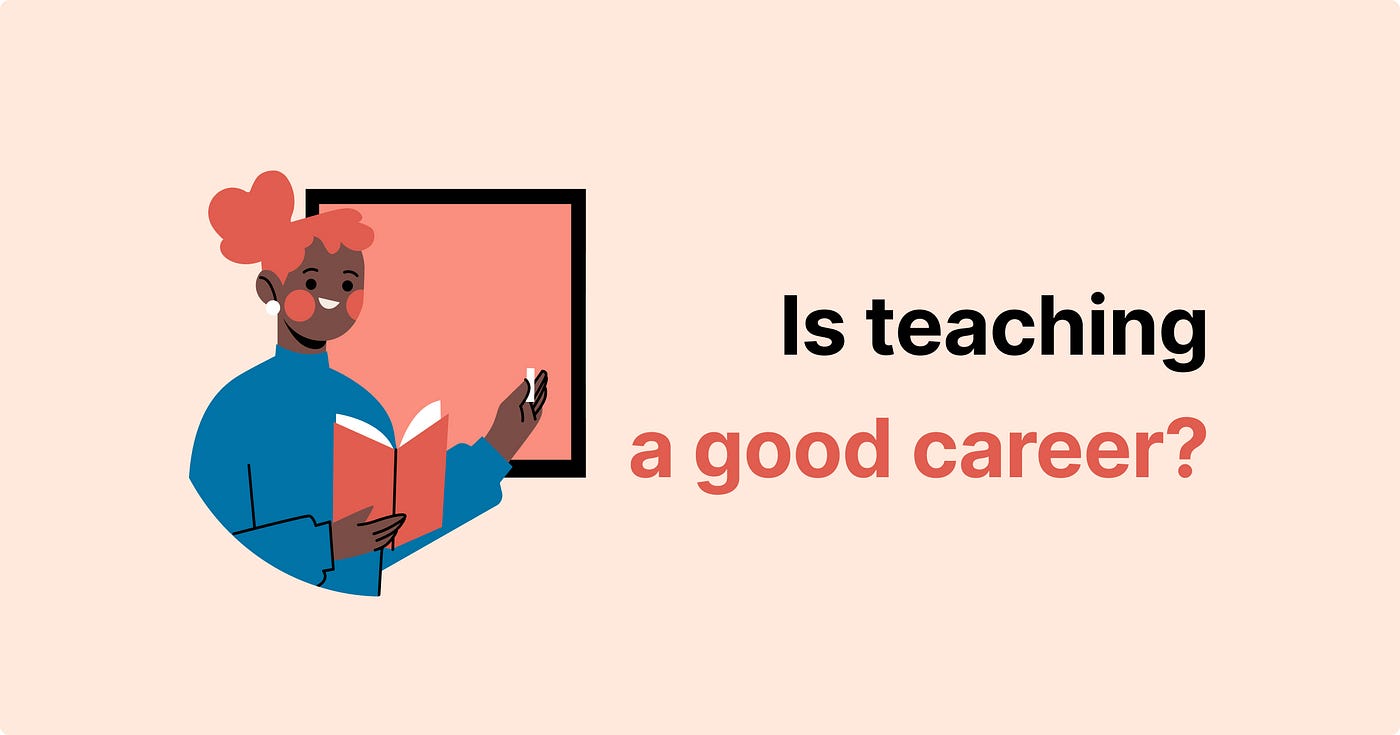 Is Teaching a Good Career? 4 Reasons Why It Is Worth It | Medium