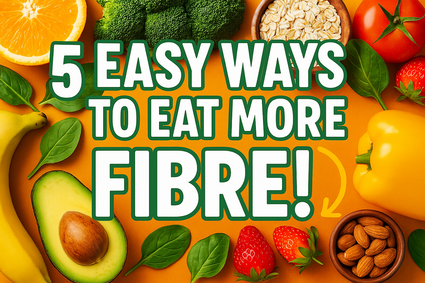 5 Easy Ways to Eat More Fibre Every Day (Boost Digestion, Energy & Health)